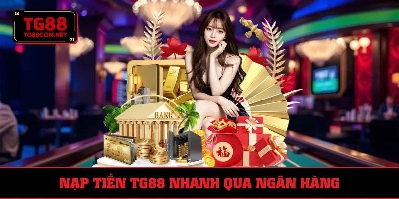 Nạp tiền TG88 đơn giản bằng ngân hàng